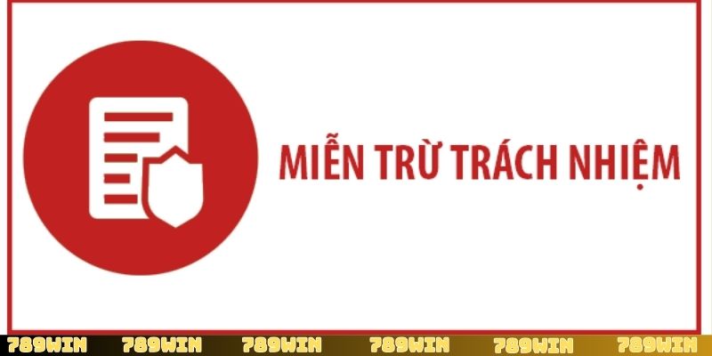 Miễn trừ trách nhiệm và những cam kết của 789Win